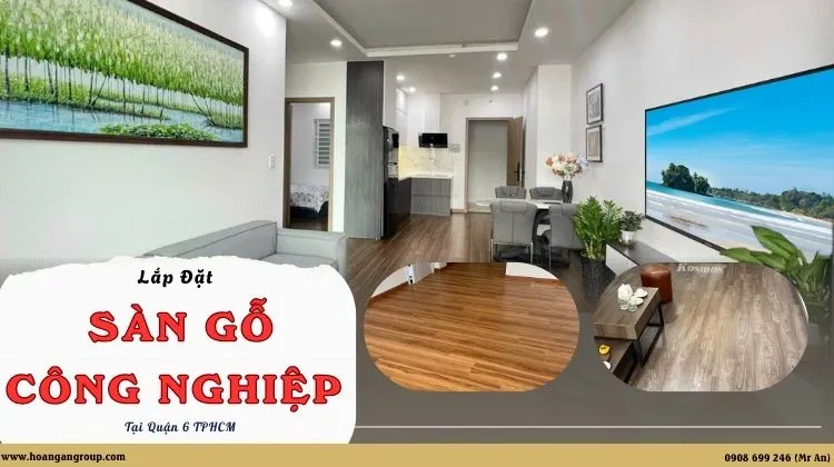 Lắp Đặt Sàn Gỗ Công Nghiệp Cho Nhà Ở, Văn Phòng Đẹp Tại Quận 6 TPHCM Lắp Đặt Sàn Gỗ Công Nghiệp Cho Nhà Ở, Văn Phòng Đẹp Tại Quận 6 TPHCM