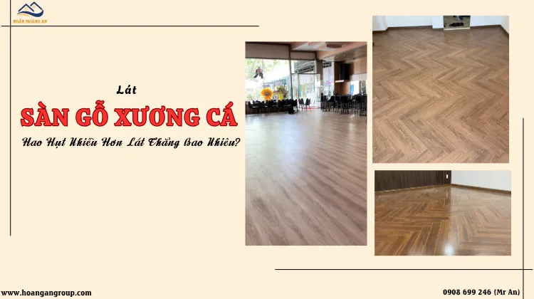 Lát Sàn Gỗ Xương Cá Hao Hụt Nhiều Hơn Lát Thẳng Bao Nhiêu? Lát Sàn Gỗ Xương Cá Hao Hụt Nhiều Hơn Lát Thẳng Bao Nhiêu?