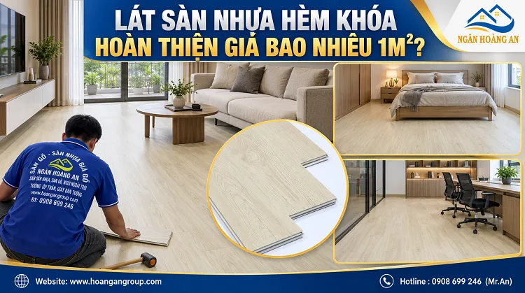 Lát Sàn Nhựa Hèm Khóa Hoàn Thiện Giá Bao Nhiêu 1m²?