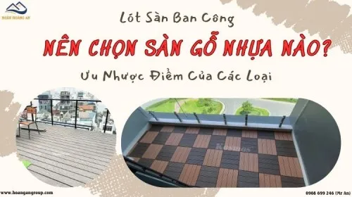 Lót Sàn Ban Công Nên Chọn Sàn Gỗ Nhựa Nào? Ưu Nhược Điểm Của Các Loại