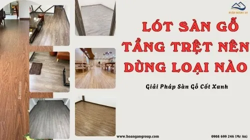 Lót Sàn Gỗ Tầng Trệt Nên Dùng Loại Nào? Giải Pháp Sàn Gỗ Cốt Xanh