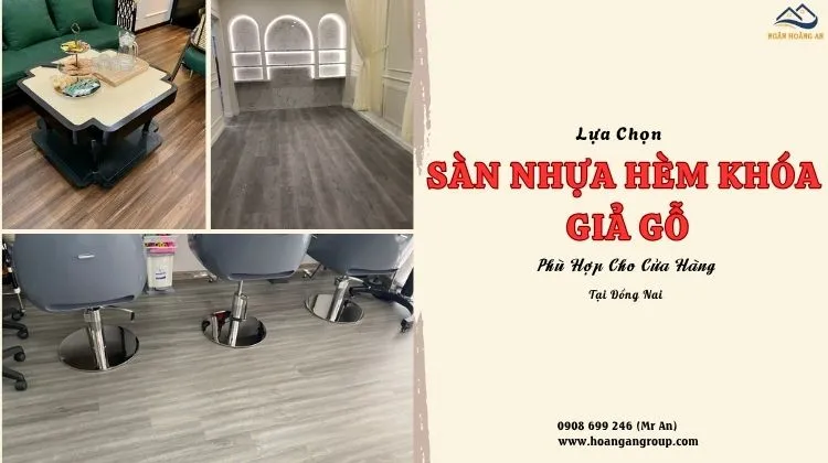 Lựa Chọn Sàn Nhựa Hèm Khóa Giả Gỗ Phù Hợp Cho Cửa Hàng Tại Đồng Nai