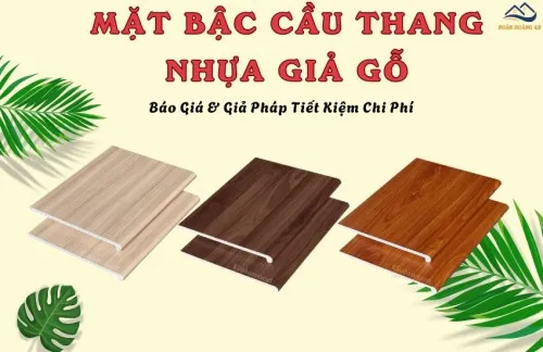 Mặt Bậc Cầu Thang Nhựa Giả Gỗ – Báo Giá & Giải Pháp Tiết Kiệm Chi Phí