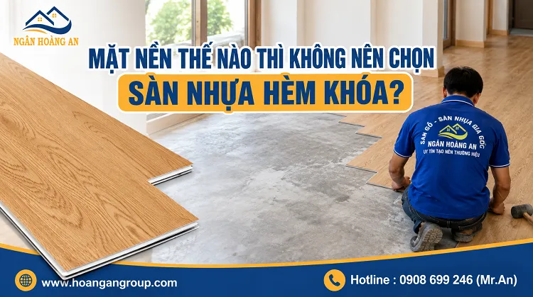 Mặt Nền Thế Nào Thì Không Nên Chọn Sàn Nhựa Hèm Khóa? Mặt Nền Thế Nào Thì Không Nên Chọn Sàn Nhựa Hèm Khóa?