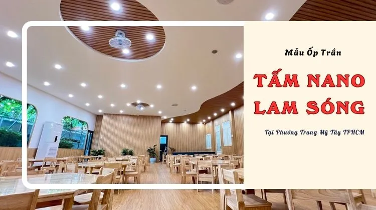 Mẫu Ốp Trần Tấm Lam Sóng, Nano Chất Lượng Phường Trung Mỹ Tây TPHCM Mẫu Ốp Trần Tấm Lam Sóng, Nano Chất Lượng Phường Trung Mỹ Tây TPHCM