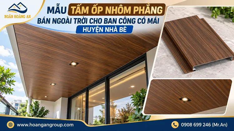 Mẫu Tấm Ốp Nhôm Phẳng Bán Ngoài Trời Cho Ban Công Có Mái Huyện Nhà Bè