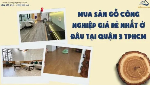 Mua Sàn Gỗ Công Nghiệp Giá Rẻ Nhất Ở Đâu Tại Quận 3 TPHCM