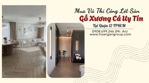 Mua Và Thi Công Lót Sàn Gỗ Xương Cá Uy Tín Tại Quận 12 TPHCM