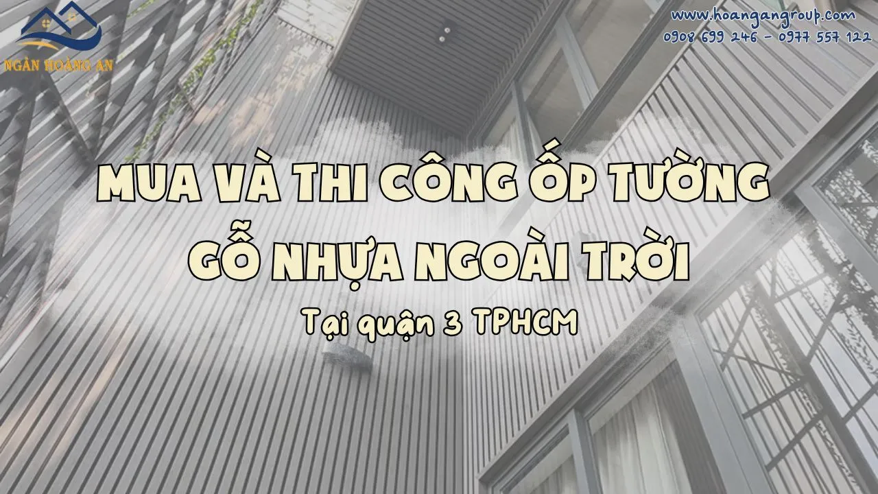 Mua Và Thi Công Ốp Tường Gỗ Nhựa Ngoài Trời Tại Quận 3 TPHCM