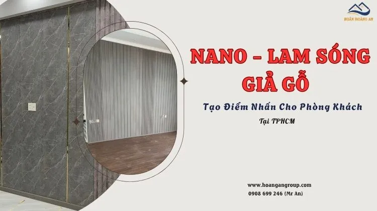 Nano - Lam Sóng Giả Gỗ Tạo Điểm Nhấn Cho Phòng Khách Tại TPHCM