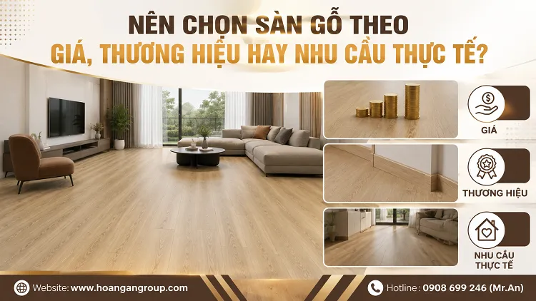 Nên Chọn Sàn Gỗ Theo Giá, Thương Hiệu Hay Nhu Cầu Thực Tế? Nên Chọn Sàn Gỗ Theo Giá, Thương Hiệu Hay Nhu Cầu Thực Tế?
