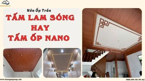 Nên Ốp Trần Bằng Tấm Ốp Lam Sóng Hay Tấm Ốp Nano? So Sánh Chi Tiết
