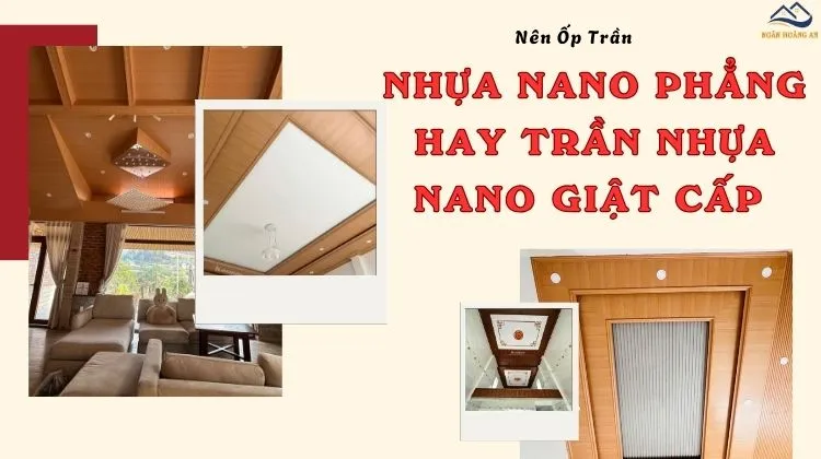 Nên Ốp Trần Nhựa Nano Phẳng Hay Trần Nhựa Nano Giật Cấp?