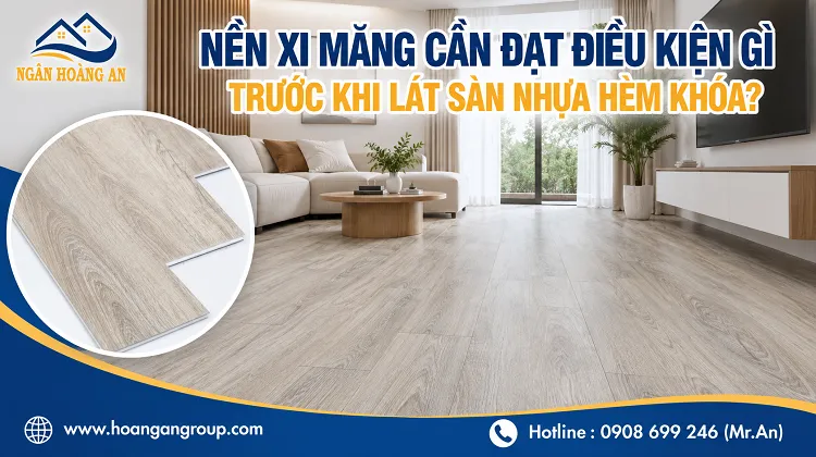Nền Xi Măng Cần Đạt Điều Kiện Gì Trước Khi Lát Sàn Nhựa Hèm Khóa?