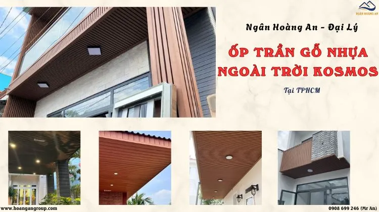 Ngân Hoàng An - Đại Lý Ốp Trần Gỗ Nhựa Ngoài Trời Kosmos Tại TPHCM