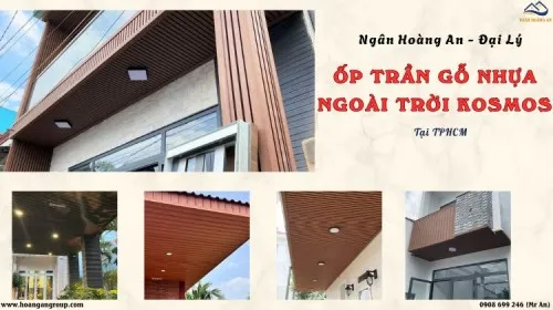 Ngân Hoàng An - Đại Lý Ốp Trần Gỗ Nhựa Ngoài Trời Kosmos Tại TPHCM