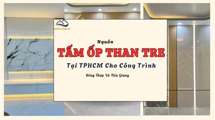Nguồn Tấm Ốp Than Tre Tại TPHCM Cho Công Trình Đồng Tháp Và Tiền Giang