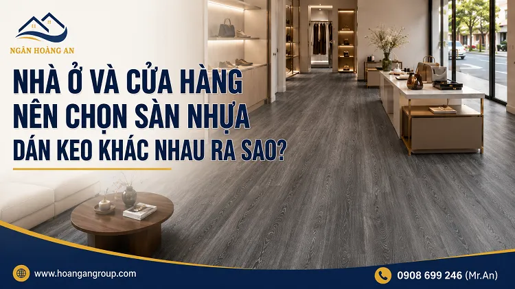 Nhà Ở Và Cửa Hàng Nên Chọn Sàn Nhựa Dán Keo Khác Nhau Ra Sao?