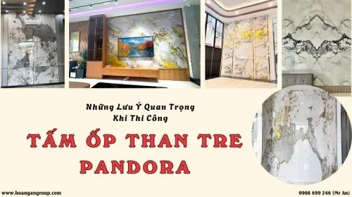 Những Lưu Ý Quan Trọng Khi Thi Công Tấm Ốp Than Tre Pandora