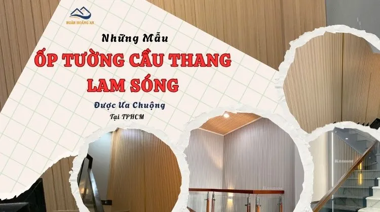 Những Mẫu Ốp Tường Cầu Thang Lam Sóng Được Ưa Chuộng Tại TPHCM