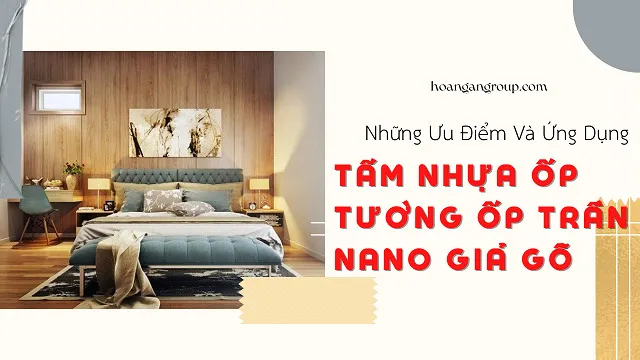 Những Ưu Điểm Và Ứng Dụng Của Tấm Nhựa Ốp Tường Ốp Trần Nano Giả Gỗ