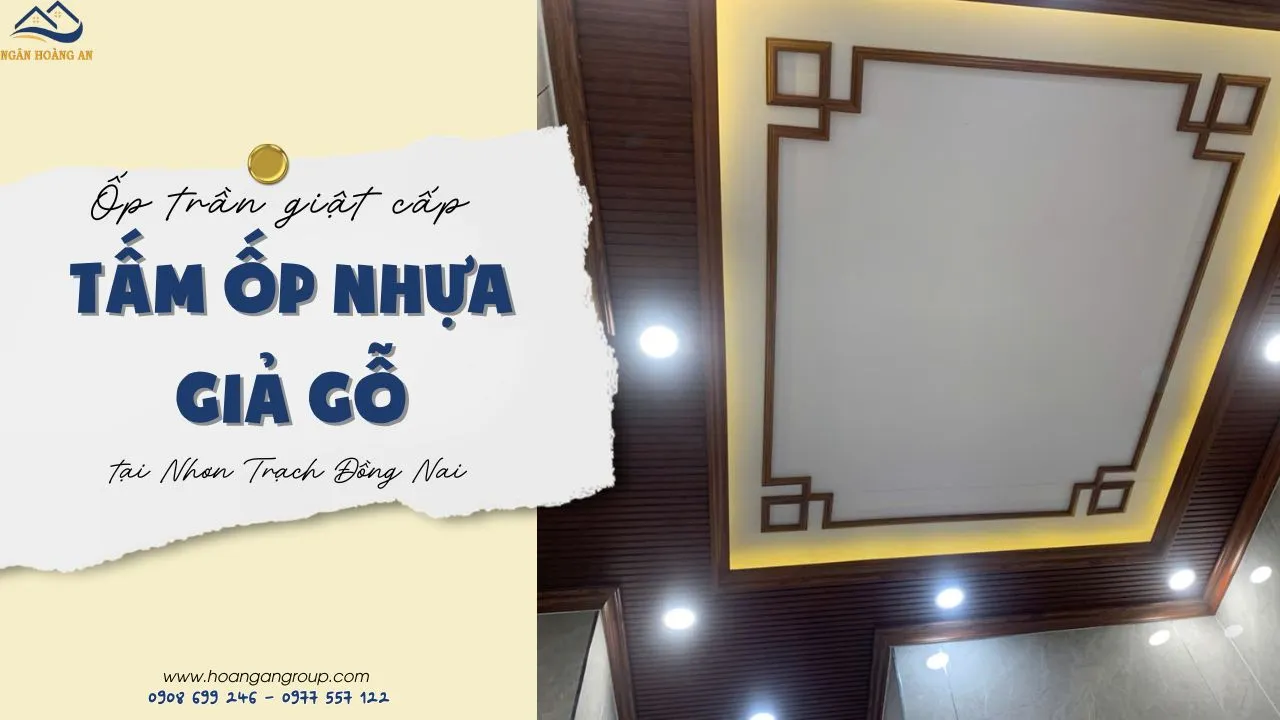  Ốp Trần Giật Cấp Bằng Tấm Ốp Nhựa Giả Gỗ Tại Nhơn Trạch Đồng Nai