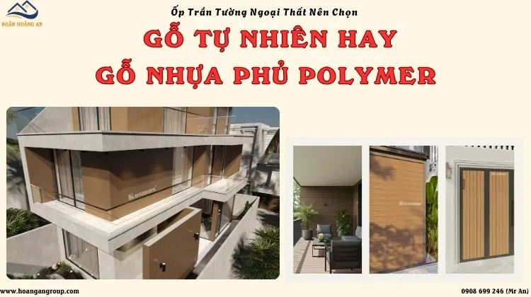 Ốp Trần Tường Ngoại Thất Nên Chọn Gỗ Tự Nhiên Hay Gỗ Nhựa Phủ Polymer?