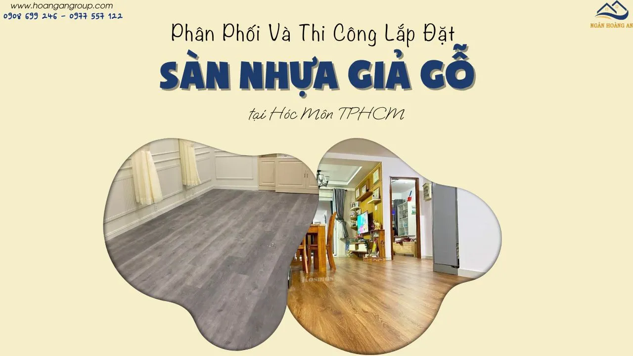 Phân Phối Và Thi Công Lắp Đặt Sàn Nhựa Giả Gỗ Tại Hóc Môn TPHCM Phân Phối Và Thi Công Lắp Đặt Sàn Nhựa Giả Gỗ Tại Hóc Môn TPHCM