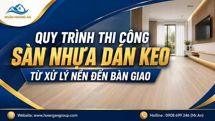 Quy Trình Thi Công Sàn Nhựa Dán Keo Từ Xử Lý Nền Đến Bàn Giao Quy Trình Thi Công Sàn Nhựa Dán Keo Từ Xử Lý Nền Đến Bàn Giao