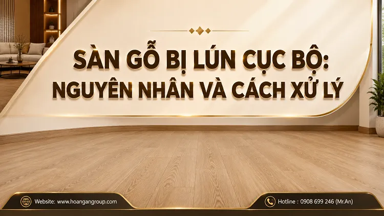Sàn Gỗ Bị Lún Cục Bộ: Nguyên Nhân Và Cách Xử Lý