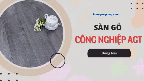 Sàn Gỗ Công Nghiệp AGT Thổ Nhĩ Kỳ Chính Hãng Tại Đồng Nai