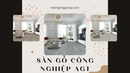 Sàn Gỗ Công Nghiệp AGT – Sàn Gỗ Nhập Khẩu Thổ Nhỉ Kỳ Tại TPHCM