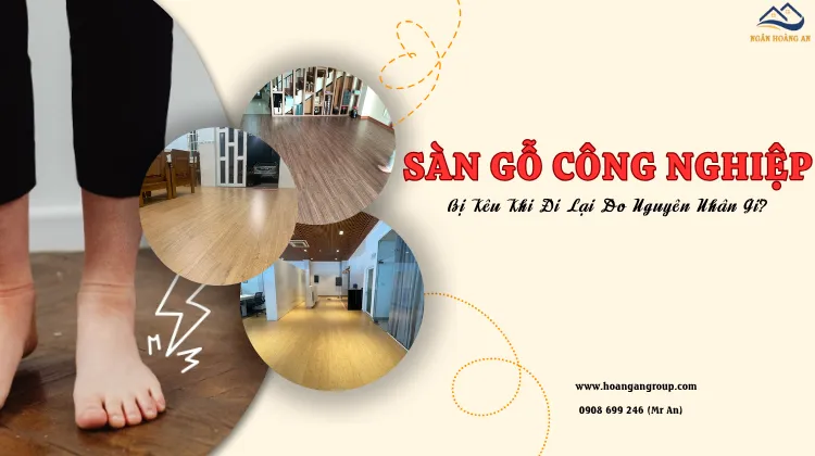 Sàn Gỗ Công Nghiệp Bị Kêu Khi Đi Lại Do Nguyên Nhân Gì? Sàn Gỗ Công Nghiệp Bị Kêu Khi Đi Lại Do Nguyên Nhân Gì?