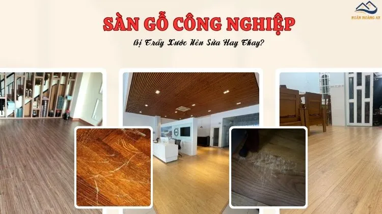 Sàn Gỗ Công Nghiệp Bị Trầy Xước Nên Sửa Hay Thay?