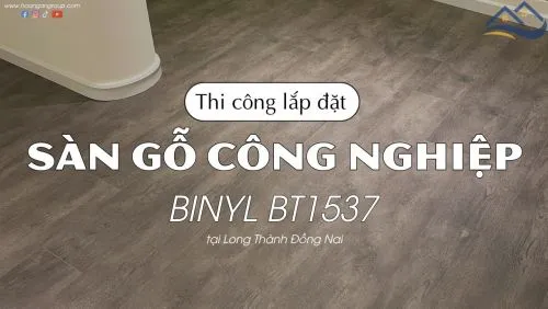 Thi Công Sàn Gỗ Công Nghiệp Binyl Pro BT1537 Tại Long Thành Đồng Nai