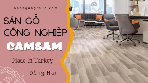 Sàn Gỗ Công Nghiệp Camsan Nhập Khẩu Thổ Nhĩ Kỳ Tại Đồng Nai