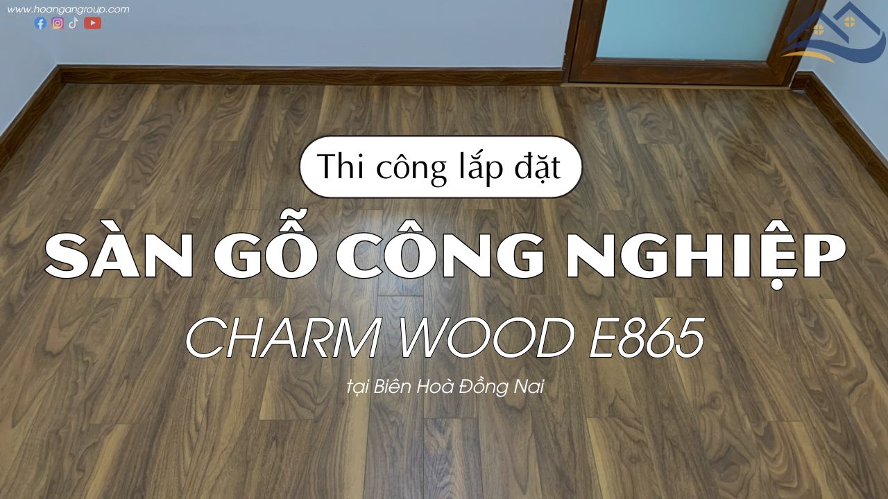 Thi Công Sàn Gỗ Công Nghiệp Charm Wood E665 Tại Biên Hòa Đồng Nai