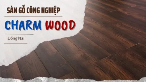Sàn Gỗ Công Nghiệp Charm Wood Việt Nam Cao Cấp Tại Đồng Nai