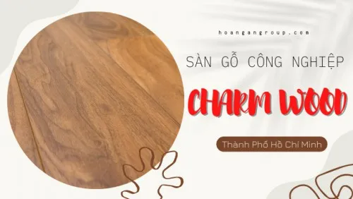 Sàn Gỗ Công Nghiệp Charm Wood Việt Nam Chính Hãng, Giá Rẻ Tại TPHCM