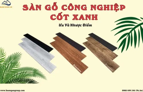 Sàn Gỗ Công Nghiệp Cốt Xanh Có Tốt Không? Ưu Và Nhược Điểm