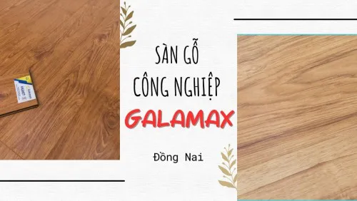 Sàn Gỗ Công Nghiệp Galamax – Sàn Gỗ Giá Rẻ Việt Nam Tại Đồng Nai