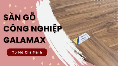 Sàn Gỗ Công Nghhiệp Việt Nam Galamax Giá Rẻ Tại TP. Hồ Chí Minh