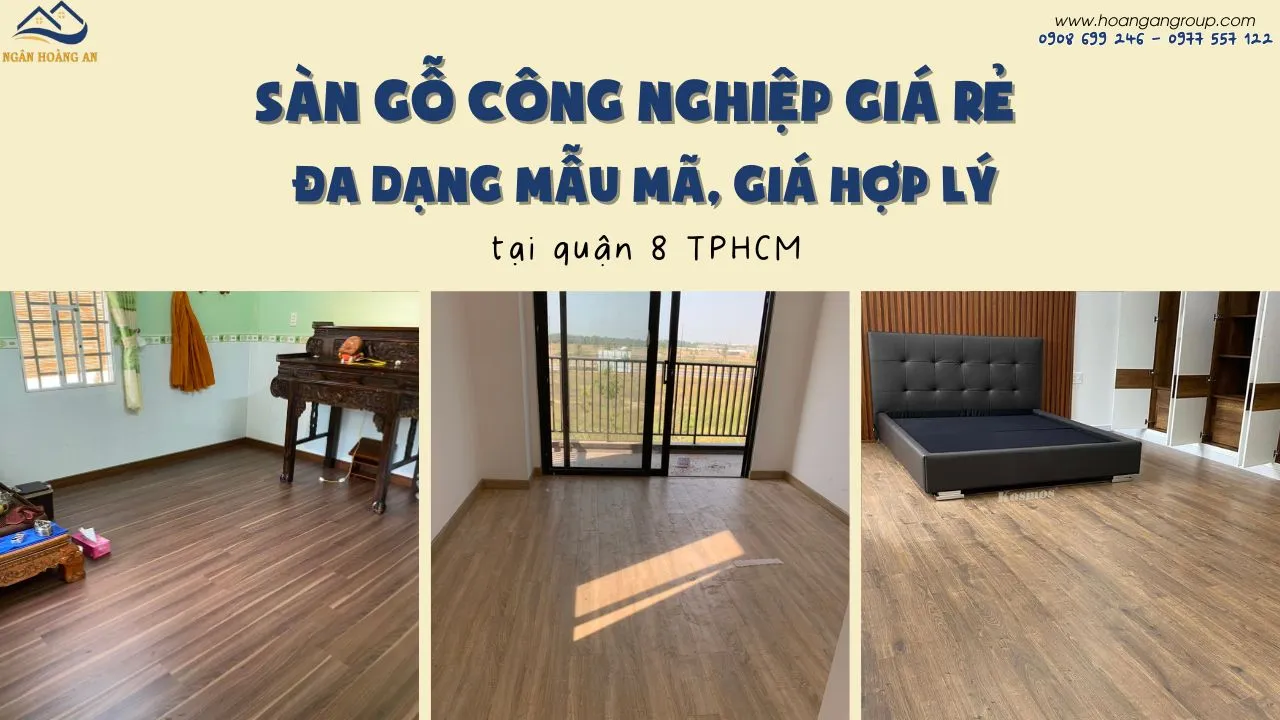 Sàn Gỗ Công Nghiệp Giá Rẻ Quận 8 TPHCM - Đa Dạng Mẫu Mã, Giá Hợp Lý