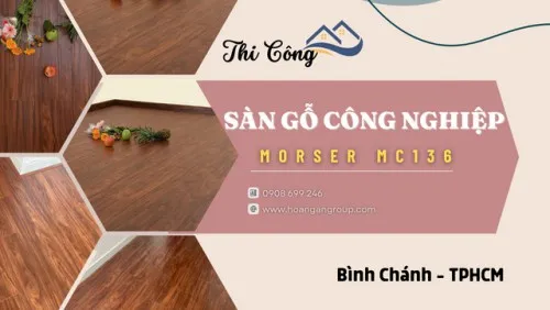 Thi Công Lắp Đặt Sàn Gỗ Công Nghiệp Morser MC136 Tại Bình Chánh TPHCM