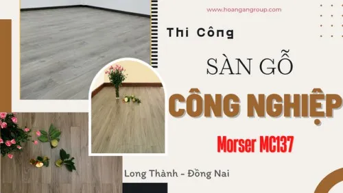 Thi Công Lát Sàn Gỗ Công Nghiệp Morser MC137 Tại Long Thành Đồng Nai