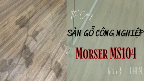 Thi Công Sàn Gỗ Công Nghiệp Morser MS104 Tại Quận 3 TPHCM