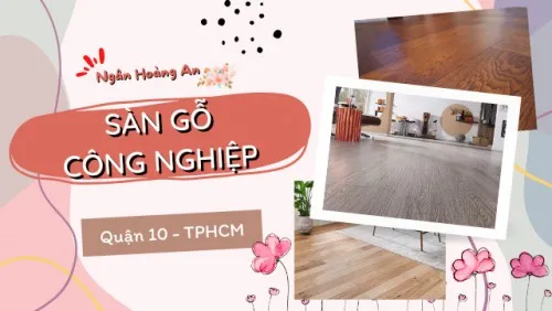 Báo Giá Sàn Gỗ Công Nghiệp Chất Lượng Tại Quận 10 TPHCM