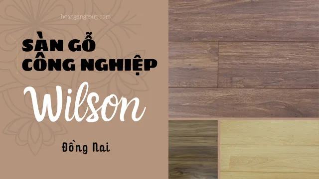 Sàn Gỗ Công Nghiệp Wilson Việt Nam Giá Rẻ Chất Lượng Tại Đồng Nai