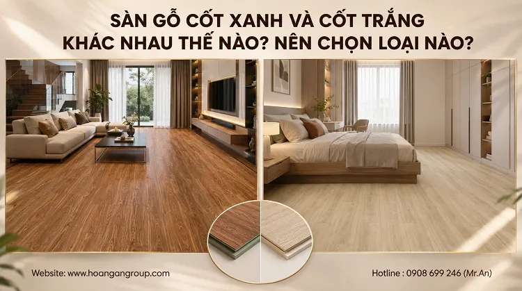 Sàn Gỗ Cốt Xanh Và Cốt Trắng Khác Nhau Thế Nào? Nên Chọn Loại Nào? Sàn Gỗ Cốt Xanh Và Cốt Trắng Khác Nhau Thế Nào? Nên Chọn Loại Nào?