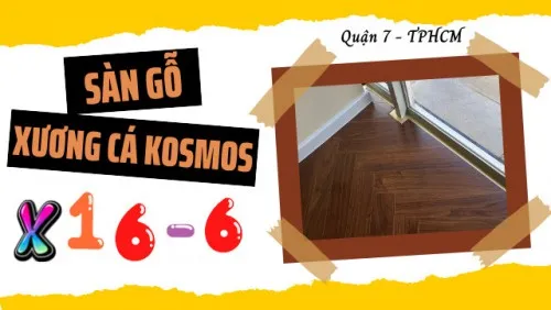 Thi Công Lót Sàn Gỗ Xương Cá Kosmos X16-6 Tại Quận 7 TPHCM